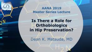 Is There a Role for Othobiologics in Hip Preservation? - AANA19 Master Series Lecture